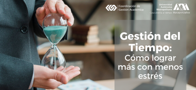 Gestión del Tiempo: Cómo lograr más con menos estrés